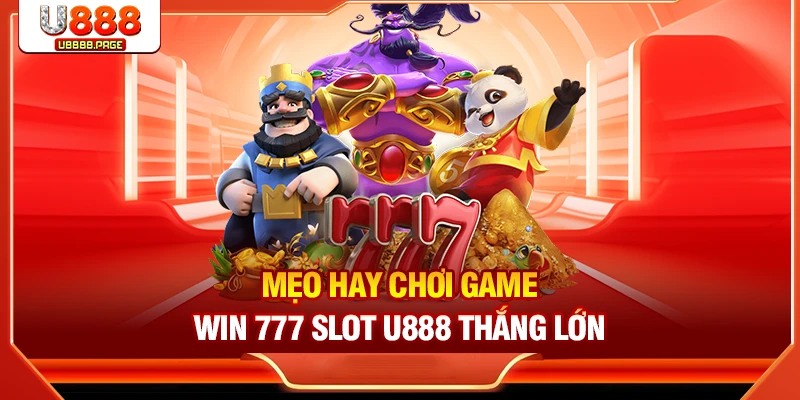 Mẹo hay chơi game Win 777 Slot U888 thắng lớn