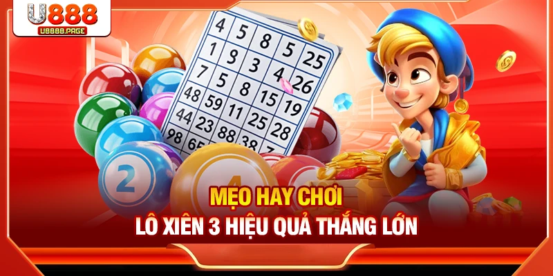 Mẹo hay chơi lô xiên 3 hiệu quả thắng lớn
