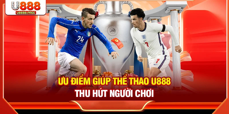 Ưu điểm giúp thể thao U888 thu hút người chơi